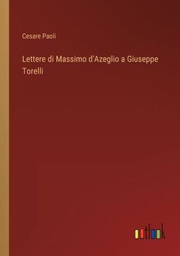 Lettere di Massimo d'Azeglio a Giuseppe Torelli (in Italian)
