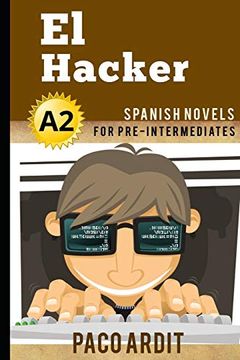 portada Spanish Novels: El Hacker (Spanish Novels for pre Intermediates - A2): 10 (Spanish Novels Series) (in English)
