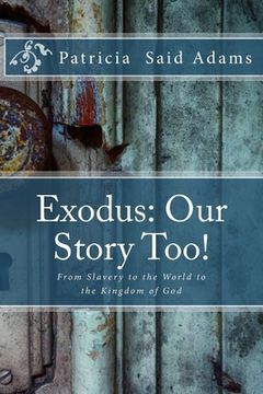 portada Exodus: Our Story Too!: From Slavery to the World to the Kingdom of God (en Inglés)