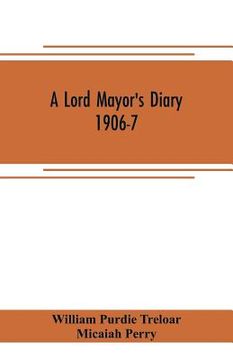 portada A lord mayor's diary, 1906-7 (en Inglés)