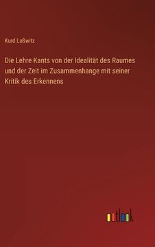 portada Die Lehre Kants von der Idealität des Raumes und der Zeit im Zusammenhange mit seiner Kritik des Erkennens (en Alemán)