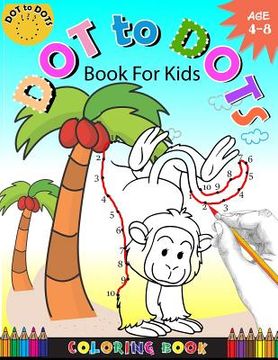 portada Dot To Dots Book For Kids Coloring book Ages 4-8: A Fun Dot To Dot Book 2017 Filled With Cute Animals, Beautiful Flowers, Snowman, Beach & More! (en Inglés)