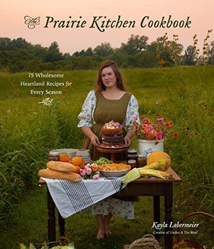 portada The Prairie Kitchen Cookbook: 75 Wholesome Heartland Recipes for Every Season (in English)