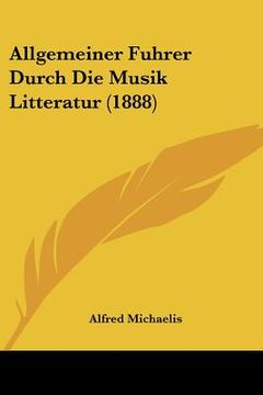 portada Allgemeiner Fuhrer Durch Die Musik Litteratur (1888) (en Alemán)