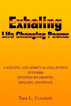 portada exhaling life changing poems: a soulful and spiritual collection of poems devoted to growth, healing, and peace (en Inglés)