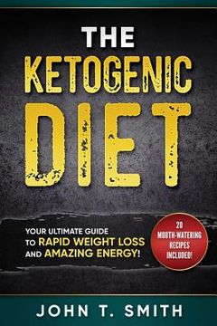 portada Ketogenic Diet: The Ketogenic Diet for Weight Loss: Your Ultimate Guide for Rapid Weight Loss and Amazing Energy (in English)