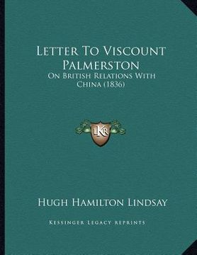 portada letter to viscount palmerston: on british relations with china (1836)