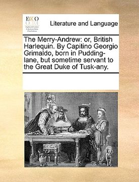 portada the merry-andrew: or, british harlequin. by capitino georgio grimaldo, born in pudding-lane, but sometime servant to the great duke of t (en Inglés)