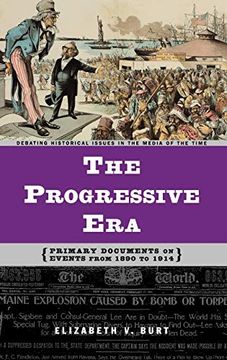 portada The Progressive Era: Primary Documents on Events From 1890 to 1914 (Debating Historical Issues in the Media of the Time) (en Inglés)