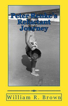 portada Peter Renke's Reluctant Journey: A First-Person Account as Told By Peter Renke