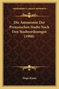 portada Die Autonomie Der Preussischen Stadte Nach Den Stadteordnungen (1908) (in German)