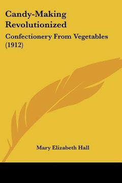 portada candy-making revolutionized: confectionery from vegetables (1912)