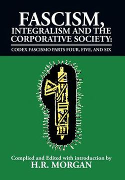 portada Fascism, Integralism and the Corporative Society - Codex Fascismo Parts Four, Five and Six: Codex Fascismo Parts Four, Five and Six
