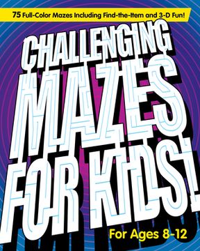 portada Challenging Mazes for Kids: 75 Full-Color Mazes Including Find-The-Item and 3-d Fun!