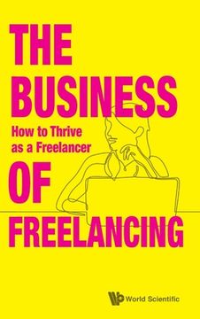 portada Business of Freelancing, The: How to Thrive as a Freelancer (en Inglés)