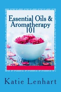 portada Essential Oils & Aromatherapy 101: Top Beauty Secrets for Your Health (en Inglés)