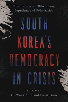 portada South Korea's Democracy in Crisis: The Threats of Illiberalism, Populism, and Polarization (en Inglés)
