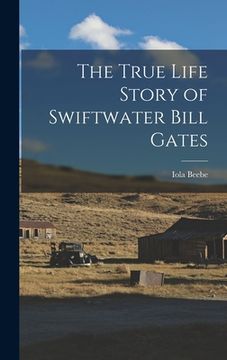 portada The True Life Story of Swiftwater Bill Gates (in English)