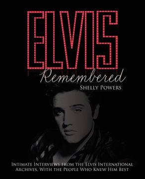 portada Elvis Remembered: Intimate Interviews From the Elvis International Archives, With the People who Knew him Best (in English)