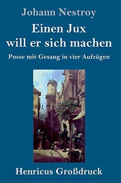 portada Einen jux Will er Sich Machen (Großdruck): Posse mit Gesang in Vier Aufzügen 