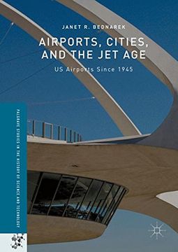 portada Airports, Cities, and the Jet Age: US Airports Since 1945 (Palgrave Studies in the History of Science and Technology)