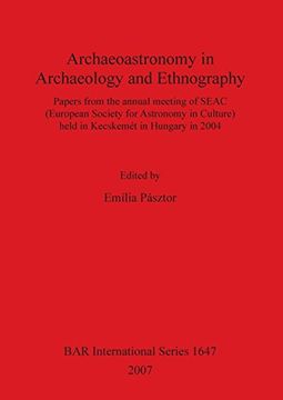 portada Archaeoastronomy in Archaeology and Ethnography: Papers for the Annual Meeting of Seac (European Society for Astronomy in Culture) Held in Kecskemet,. Archaeological Reports International Series) (en Inglés)