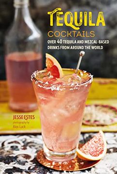 portada Tequila Cocktails: Over 40 Tequila and Mezcal-Based Drinks from Around the World (en Inglés)