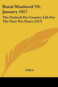 portada rural manhood v8, january 1917: the outlook for country life for the next ten years (1917) (en Inglés)