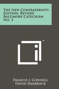portada the new confraternity edition, revised baltimore catechism no. 3 (in English)