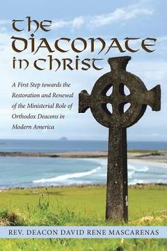 portada The Diaconate in Christ: A First Step towards the Restoration and Renewal of the Ministerial Role of Orthodox Deacons in Modern America (in English)