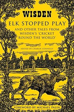 portada Elk Stopped Play: And Other Tales from Wisden's 'Cricket Round the World'