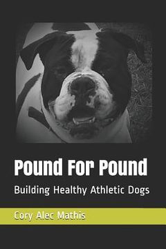 portada Pound For Pound: Building Healthy Athletic Dogs (en Inglés)