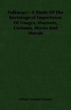 portada folkways - a study of the sociological importance of usages, manners, customs, mores and morals (in English)