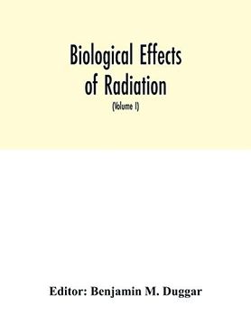 portada Biological Effects of Radiation; Mechanism and Measurement of Radiation; Applications in Biology; Photochemical Reactions; Effects of Radiant Energy on Organisms and Organic Products (Volume i) (in English)