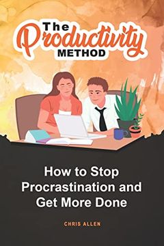 portada The Productivity Method: How to Stop Procrastination and get More Done (en Inglés)