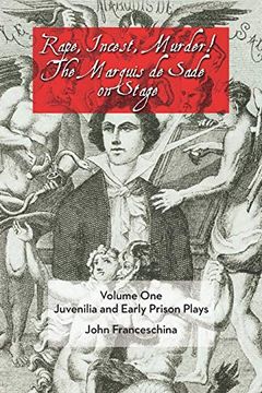 portada Rape, Incest, Murder! The Marquis de Sade on Stage Volume One: Juvenilia and Early Prison Plays 