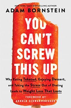 portada You Can’T Screw This up: Why Eating Takeout, Enjoying Dessert, and Taking the Stress out of Dieting Leads to Weight Loss That Lasts (en Inglés)