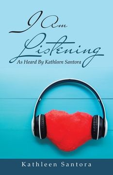 portada I Am Listening: As Heard by Kathleen Santora (en Inglés)