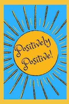 portada Positively Positive: 77 Guided Prompts to Keep You Positive (en Inglés)