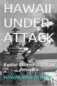 portada HAWAII UNDER ATTACK By The United States Of America: Hawaii War Report 2016-2017 (en Inglés)