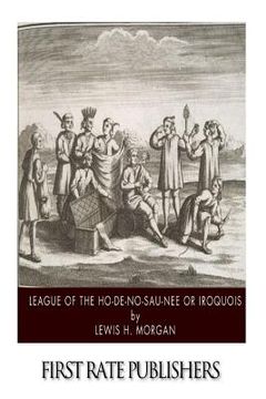 portada League of the Ho-De-No-Sau-Nee or Iroquois (en Inglés)