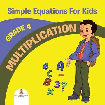 portada Grade 4 Multiplication: Simple Equations For Kids (Math Books) (en Inglés)