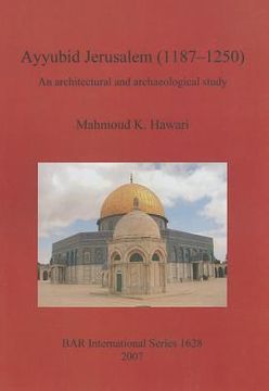 portada Ayyubid Jerusalem (1187-1250): An Architectural and Archaeological Study (en Inglés)