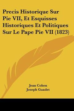 portada Precis Historique Sur Pie VII, Et Esquisses Historiques Et Politiques Sur Le Pape Pie VII (1823) (en Francés)