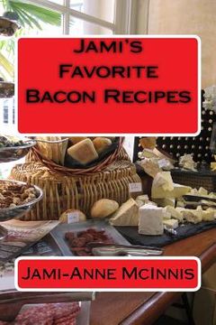 portada Jami's Favorite Bacon Recipes: Recipes by Jami