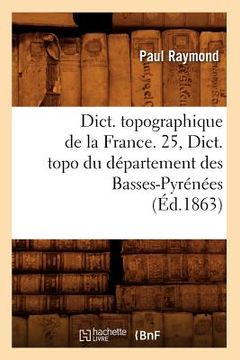 portada Dict. Topographique de la France. 25, Dict. Topo Du Département Des Basses-Pyrénées (Éd.1863) (in French)