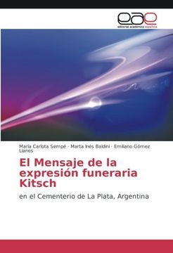 portada El Mensaje de la expresión funeraria Kitsch: en el Cementerio de La Plata, Argentina (Spanish Edition)