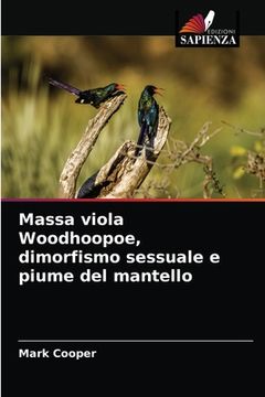 portada Massa viola Woodhoopoe, dimorfismo sessuale e piume del mantello (in Italian)
