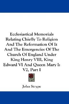 portada ecclesiastical memorials relating chiefly to religion and the reformation of it and the emergencies of the church of england under king henry viii, ki