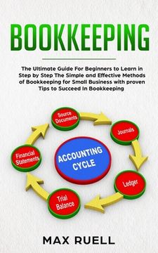 portada Bookkeeping: The Ultimate Guide For Beginners to Learn in Step by Step The Simple and Effective Methods of Bookkeeping for Small Bu (en Inglés)